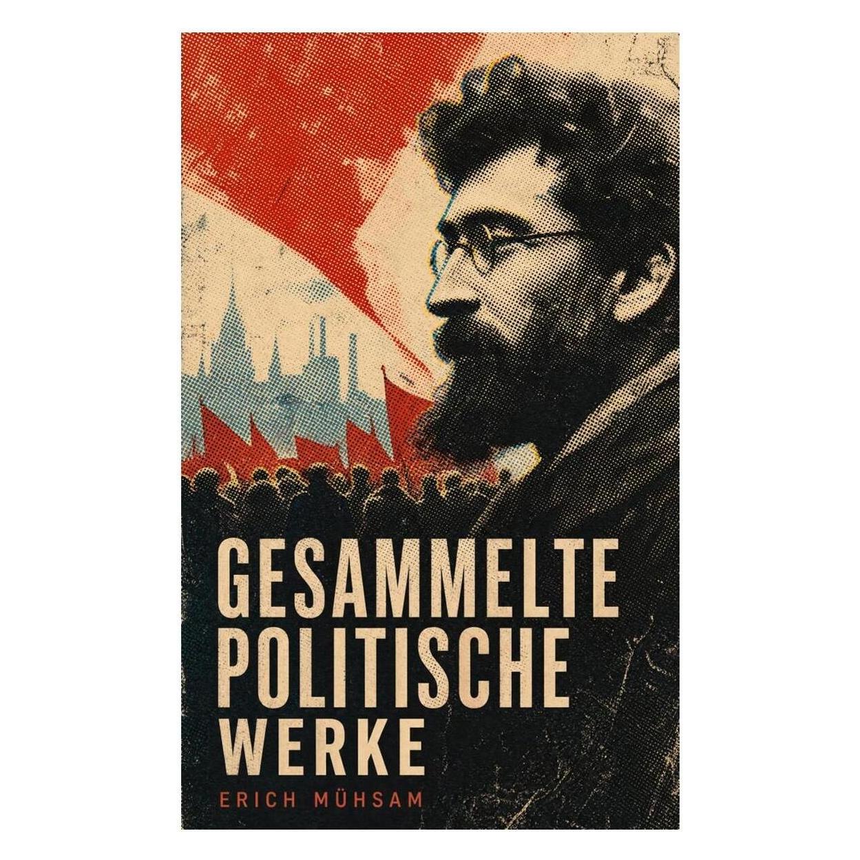 e-artnow Gesammelte politische Werke (Deutsch, Softcover, Erich Mühsam) (56925535)