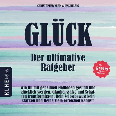 Glück - der ultimative Ratgeber - Christopher Klein,Jens Helbig, Audio, 9783985380206