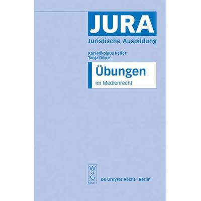 Übungen im Medienrecht, Gebundene Ausgabe von Karl-Nikolaus Peifer,Tanja Dörre, De Gruyter, 978-3-89949-447-1