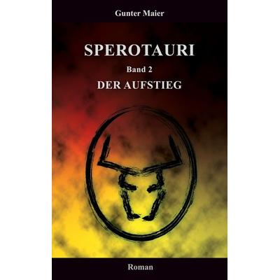 Sperotauri - Der Aufstieg, Taschenbuch von Gunter Maier, BoD – Books on Demand, 978-3-7557-2648-7
