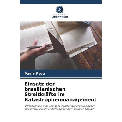 Einsatz der brasilianischen Streitkräfte im Katastrophenmanagement, Taschenbuch von Paulo Rosa, Verlag Unser Wissen, 978-620-6-20151-9