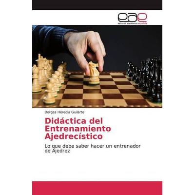 Heredia Guilarte, D: Didáctica del Entrenamiento Ajedrecísti, Taschenbuch von Dorges Heredia Guilarte, Editorial Académica Española, 978-620-0-05068-7
