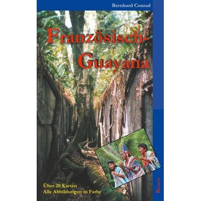 Französisch-Guayana, Taschenbuch von Bernhard Conrad, BoD – Books on Demand, 978-3-7481-9903-8
