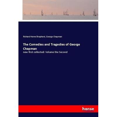 The Comedies and Tragedies of George Chapman, Taschenbuch von Richard Shepherd,George Chapman, Hansebooks, 978-3-7447-8202-9