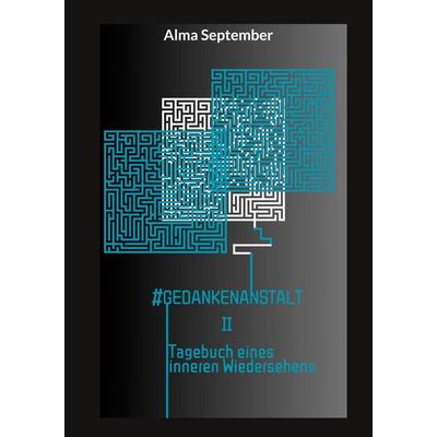 GedankenAnstalt II, Taschenbuch von Alma September, BoD – Books on Demand, 978-3-8192-2366-2