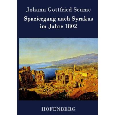 Spaziergang nach Syrakus im Jahre 1802, Gebundene Ausgabe von Johann Gottfried Seume, Hofenberg, 978-3-8430-2524-9