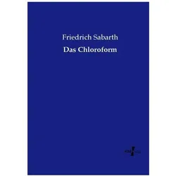 Das Chloroform, Fachbücher von Friedrich Sabarth
