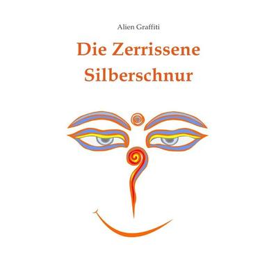 Die Zerrissene Silberschnur, Taschenbuch von Alien Graffiti, Epubli, 978-3-7375-2121-5