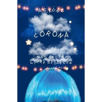 Corona und andere wirre Gedanken, Taschenbuch von A.G. Kunz, Epubli, 978-3-7575-1814-1