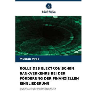 Rolle des Elektronischen Bankverkehrs bei der Förderung der Finanziellen Eingliederung, Taschenbuch von Muktak Vyas, Verlag Unser Wissen,