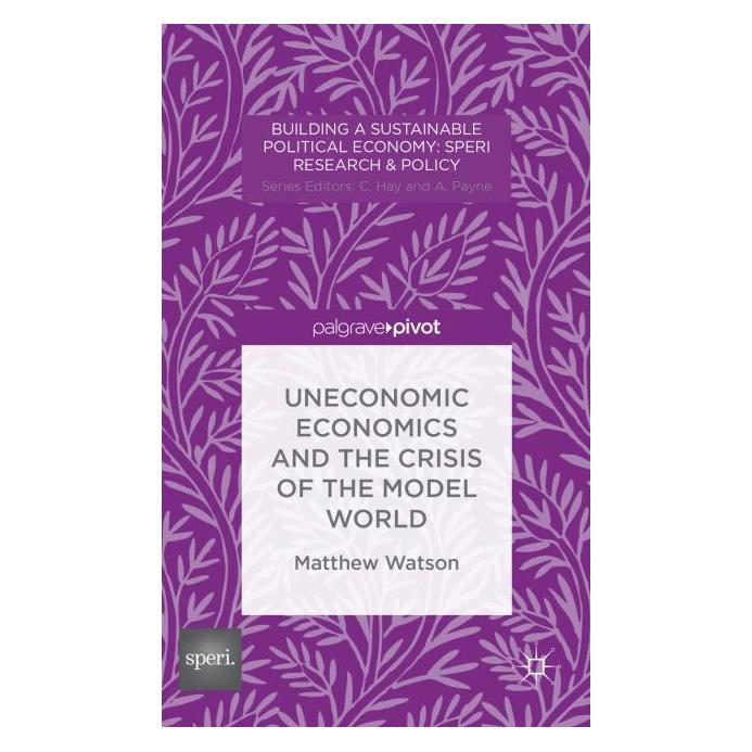 Palgrave Macmillan Uk Watson:Uneconomic Economics and the Cri (Englisch, Hardcover, M Watson, M. Watson, Matthew Watson) (63292610)