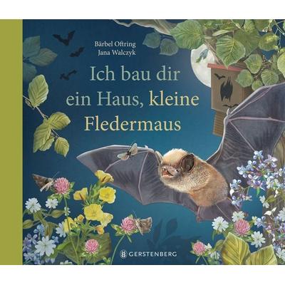 Ich bau dir ein Haus, kleine Fledermaus, Gebundene Ausgabe von Bärbel Oftring, Gerstenberg, 978-3-8369-6306-0