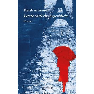 Letzte zärtliche Augenblicke, Gebundene Ausgabe von Kjersti Anfinnsen, Septime Verlag