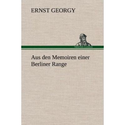 Aus den Memoiren einer Berliner Range, Gebundene Ausgabe von Ernst Georgy, Tredition, 978-3-8472-4961-0