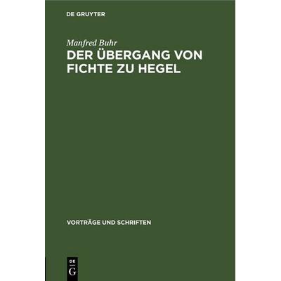 Der Übergang von Fichte zu Hegel, Gebundene Ausgabe von Manfred Buhr, De Gruyter, 978-3-11-253749-7