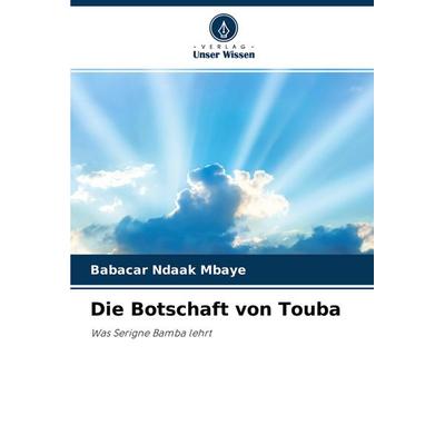 Die Botschaft von Touba, Taschenbuch von Babacar Ndaak Mbaye, Verlag Unser Wissen, 978-620-4-42541-2