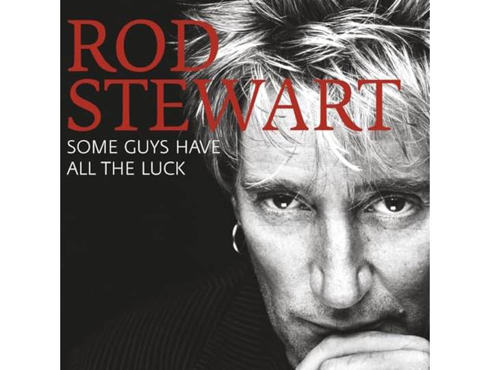 Rod Stewart - Some Guys Have All The Luck