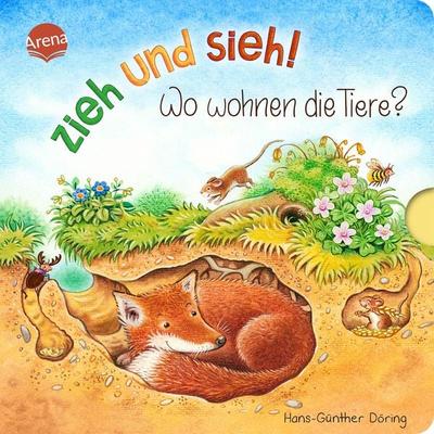 Zieh und sieh! Wo wohnen die Tiere?, Gebundene Ausgabe von Hans-Günther Döring, Arena, 978-3-401-71761-6