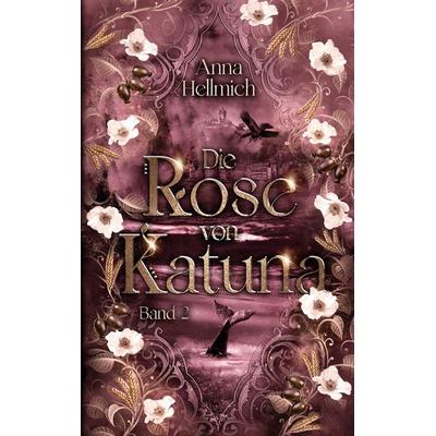 Die Rose von Katuna, Taschenbuch von Anna Hellmich, BoD – Books on Demand, 978-3-7597-3053-4