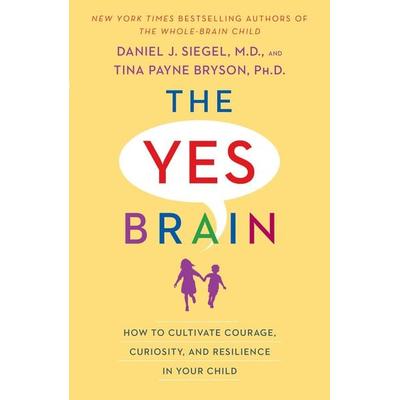 The Yes Brain, Taschenbuch von Daniel J. Siegel,Tina Payne Bryson, Bantam Books USA, 978-0-399-59468-7