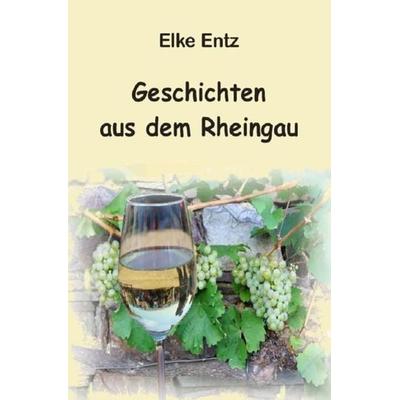 Geschichten aus dem Rheingau, Taschenbuch von Elke Entz, Epubli, 978-3-7467-8236-2