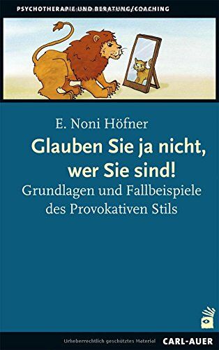Höfner, E. Noni - Glauben Sie ja nicht, wer Sie sind!: Grundlagen und Fallbeispiele des Provokativen Stils - Preis vom 10.10.2026 11:48:34 h