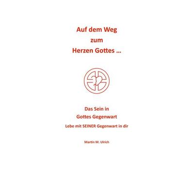Auf dem Weg zum Herzen Gottes ..., Taschenbuch von Martin M. Ulrich, BoD – Books on Demand, 978-3-7534-9123-3