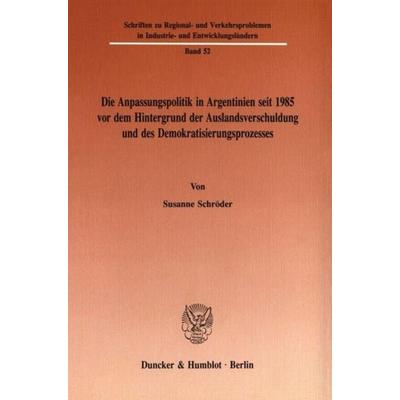 Die Anpassungspolitik in Argentinien seit 1985 vordem Hintergrund der Auslandsverschuldung und des Demokratisierungsprozesses., Taschenbuch von