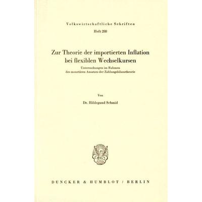 Zur Theorie der importierten Inflation bei flexiblen Wechselkursen., Taschenbuch von Hildegund Schmid, Duncker & Humblot, 978-3-428-04481-8