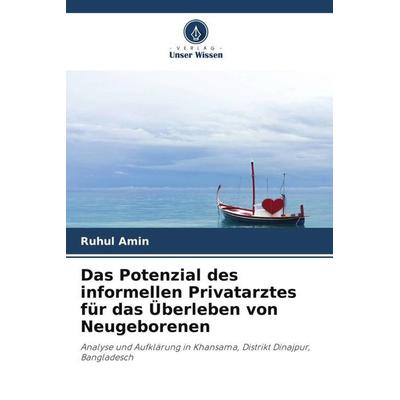 Das Potenzial des informellen Privatarztes für das Überleben von Neugeborenen, Taschenbuch von Ruhul Amin, Verlag Unser Wissen, 978-620-3-08426-9