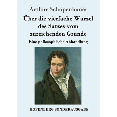Über die vierfache Wurzel des Satzes vom zureichenden Grunde, Taschenbuch von Arthur Schopenhauer, Hofenberg, 978-3-8430-5259-7