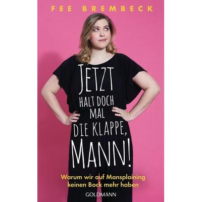 Jetzt halt doch mal die Klappe, Mann!, Taschenbuch von Fee Brembeck, Goldmann, 978-3-442-31638-0