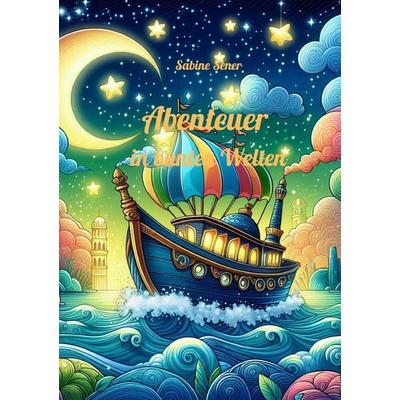 Abenteuer in bunten Welten, Taschenbuch von Sabine Sener, Epubli, 978-3-8187-7320-5