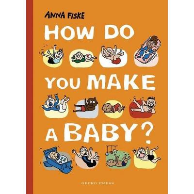 How Do You Make a Baby?, Gebundene Ausgabe von Anna Fiske, Bounce, 978-1-77657-285-4