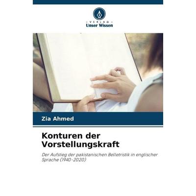 Konturen der Vorstellungskraft, Taschenbuch von Zia Ahmed, Verlag Unser Wissen, 978-620-9-86838-2