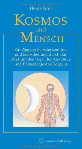 Heinz Grill - Kosmos und Mensch: Ein Weg der Selbsterkenntnis und Selbstheilung durch das Studium des Yoga, der Anatomie und Physiologie des Körpers - Preis vom 01.10.2026 17:08:56 h