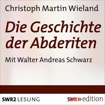 Die Geschichte der Abderiten - Christoph Martin Wieland, Audio, 4056198061770