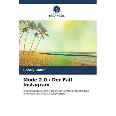 Mode 2.0 / Der Fall Instagram, Taschenbuch von Charly Ballin, Verlag Unser Wissen