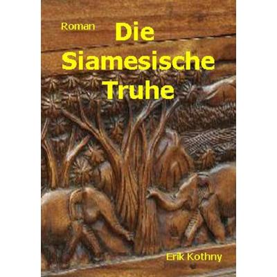 Die siamesische Truhe, Taschenbuch von Erik Kothny, Epubli, 978-3-7531-6642-1
