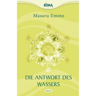 Die Antwort des Wassers, Band 1, Taschenbuch von Masaru Emoto, KOHA-Verlag, 978-3-86728-145-4