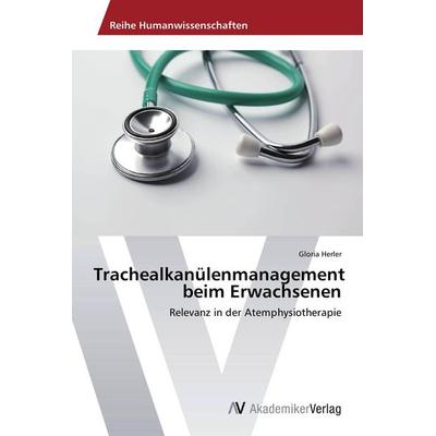 Trachealkanülenmanagement beim Erwachsenen, Taschenbuch von Gloria Herler, AV Akademikerverlag, 978-3-639-78648-4