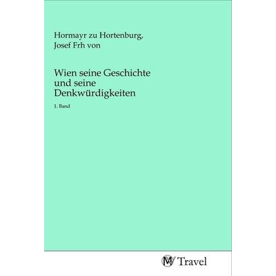 Wien seine Geschichte und seine Denkwürdigkeiten, Taschenbuch von , MV-Travel, 978-3-96884-141-0