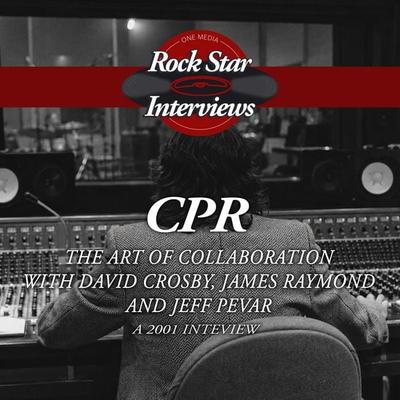 CPR: The Art of Collaboration with David Crosby, James Raymond and Jeff Pevar - David Crosby,James Raymond,Jeff Pevar, Audio, 9781789326925