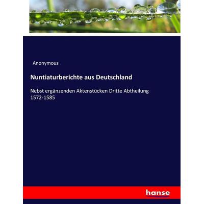 Nuntiaturberichte aus Deutschland, Taschenbuch von Anonymous, Hansebooks, 978-3-7436-9027-1