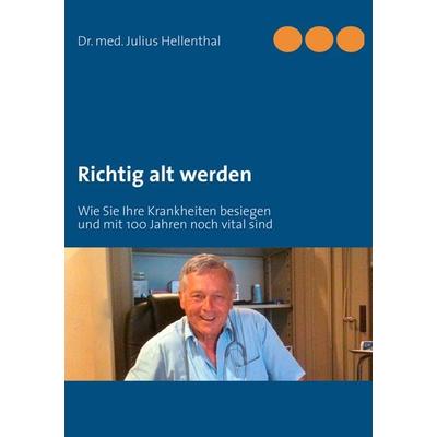 Richtig alt werden, Taschenbuch von Julius Hellenthal, BoD – Books on Demand, 978-3-8423-7784-4