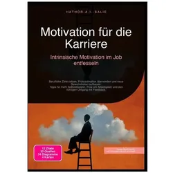 Motivation für die Karriere: Intrinsische Motivation im Job entfesseln, Ratgeber von Hathor A.I. Salie
