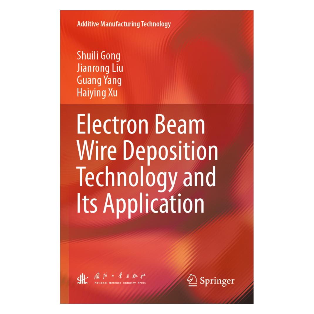 Springer Electron Beam Wire Deposition Technology and Its Application (Englisch, Softcover, Guang Yang, Haiying Xu, Jianrong Liu, Shuili Gong) (56949483)