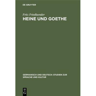 Heine und Goethe, Gebundene Ausgabe von Fritz Friedlaender, De Gruyter, 978-3-11-104087-5