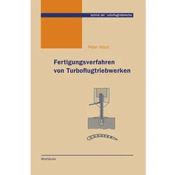 Fertigungsverfahren von Turboflugtriebwerken, Fachbücher von Peter Adam