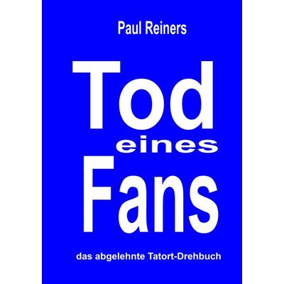 Tod eines Fans, Taschenbuch von Paul Reiners, BoD – Books on Demand, 978-3-7448-9543-9